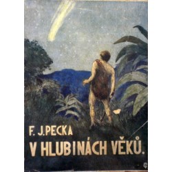 Pecka F. Jaroslav - V hlubinách věků