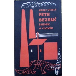Veselý Adolf - Petr Bezruč - Básník a člověk