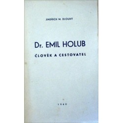 Dlouhý Jindřich M. - Dr. Emil Holub - Člověk a cestovatel