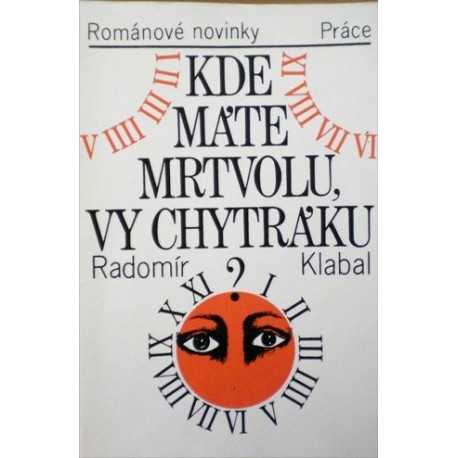 Klabal Radomír - Kde máte mrtvolu, vy chytráku?