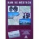 - Kam ve městech - Kraj Jihočeský, Královehradecký,.