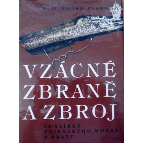 Šáda Miroslav, Dolínek Vladimír, Durdík Jan - Vzácné zbraně a zbroj ze sbírek vojenského muzea..