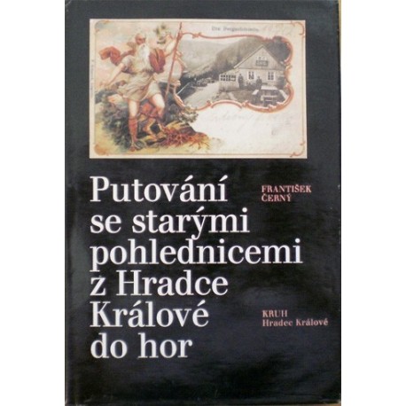 Černý František - Putování se starými pohlednicemi z Hradce Králové