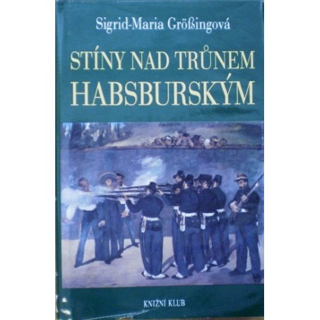 Grösingová Sigrid - Maria - Stíny nad trůnem habsburským
