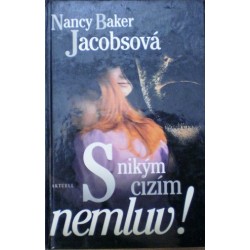 Jacobsová Nancy Baker - S nikým cizím nemluv!
