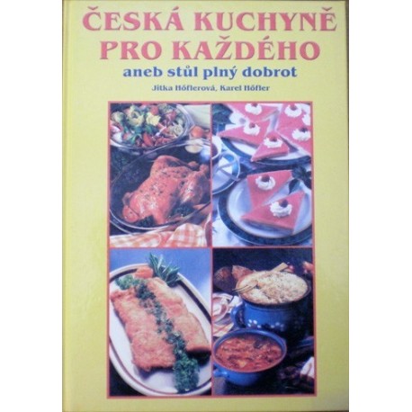 Höflerová Jitka, Höfler Karel - Česká kuchyně pro každého aneb Stůl plný dobrot