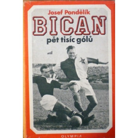 Pondělík Josef - Bican - pět tisíc gólů