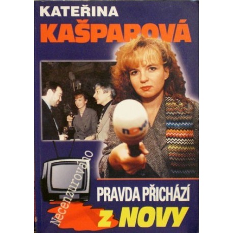 Kašparová Kateřina - Pravda přichází z Novy (Necenzurováno)