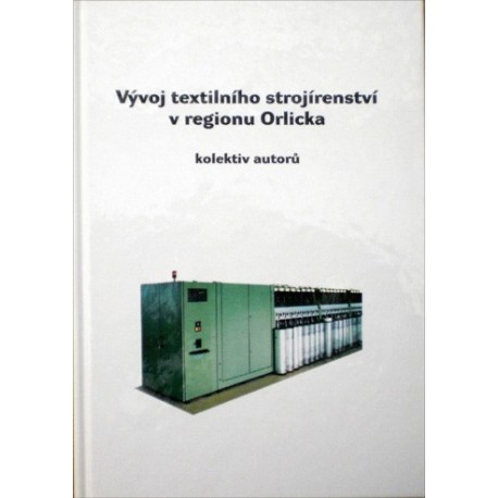 různí autoři - Vývoj textilního strojírenství v regionu Orlicka