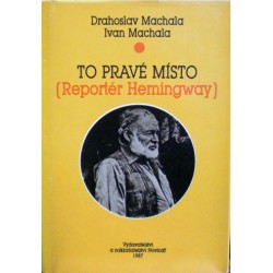 Machala Drahoslav, Machala Ivan - To pravé místo ( Reportér Hemingway)