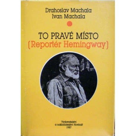 Machala Drahoslav, Machala Ivan - To pravé místo ( Reportér Hemingway)