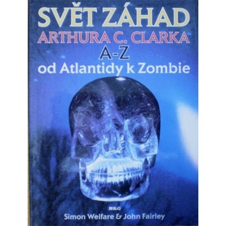 Welfare Simon, Fairley John - Svět záhad Arthura C. Clarka A-Z od Atlantidy k ..