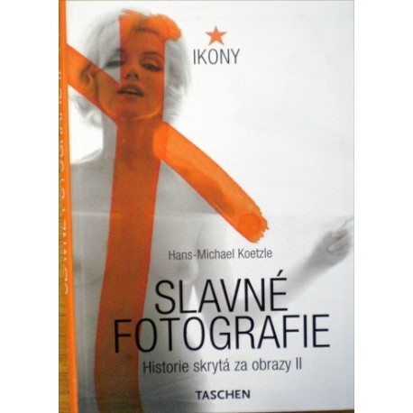 Koetzle Hans - Michael - Slavné fotografie II. - Historie skrytá za obrazy