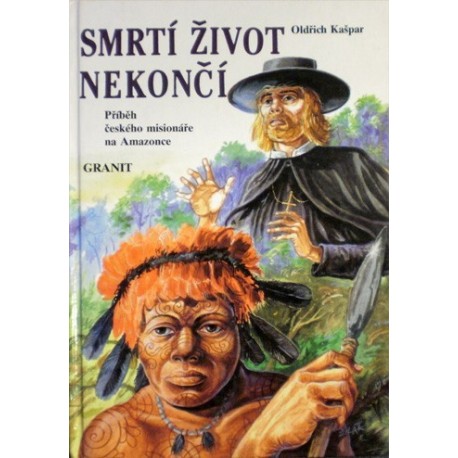 Kašpar Oldřich - Smrtí život nekončí