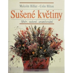 Hillier Malcolm, Hilton Colin - Sušené květiny - Sběr, sušení, aranžování