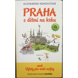 Kohoutová Alexandra - Praha s dětmi na krku aneb Výlety pro malé nožky