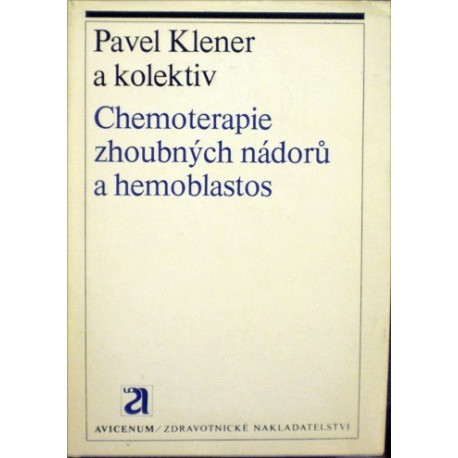 Klener Pavel a kolektiv - Chemoterapie zhoubných nádorů a hemoblastos