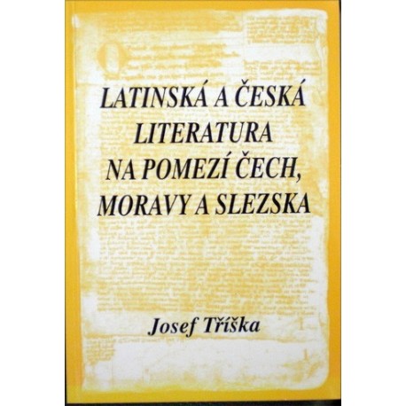 Tříška Josef - Latinská a česká literatura na pomezí Čech, ...