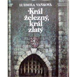 Vaňková Ludmila - Král železný, král zlatý