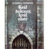 Vaňková Ludmila - Král železný, král zlatý