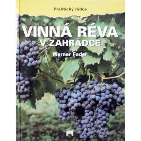 Fader Werner - Vinná réva v zahrádce - Odrůdy, Pěstování, ...