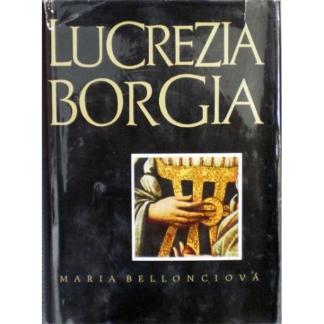Bellonciová Maria - Lucrezia Borgia (Její život a její doba)