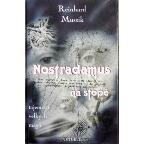 Mussik Reinhard - Nostradamus na stopě - Tajemství velkých mágů
