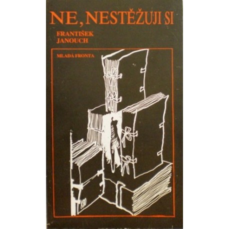 Janouch František - Ne,nestěžuji si