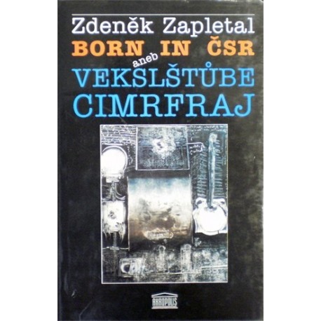 Zapletal Zdeněk - Born in ČSR aneb Vekslštůbe cimrfraj