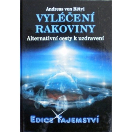 Rétyi Andreas von - Vyléčení rakoviny - Alternativní cesty k uzdravení