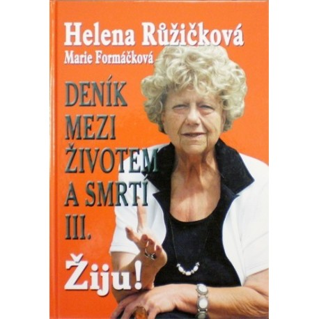 Růžičková Helena, Formáčková Marie - Deník mezi životem a smrtí III. - Žiju!