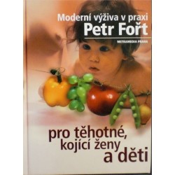 Fořt Petr - Moderní výživa v praxi pro těhotné, kojící ženy...