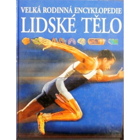 různí autoři - Velká rodinná encyklopedie - Lidské tělo