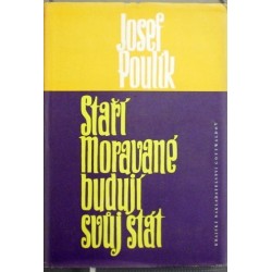 Poulík Josef - Staří Moravané budují svůj stát