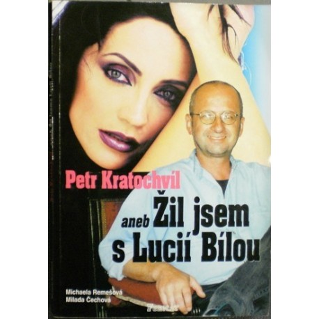 Remešová Michaela, Čechová Milada - Petr Kratochvíl aneb žil jsem s Lucií Bílou