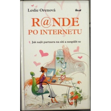 Orenová Leslie - Rande po internetu - Jak najít partnera na síti ..