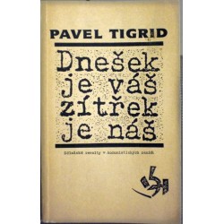 Tigrid Pavel - Dnešek je váš, zítřek je náš