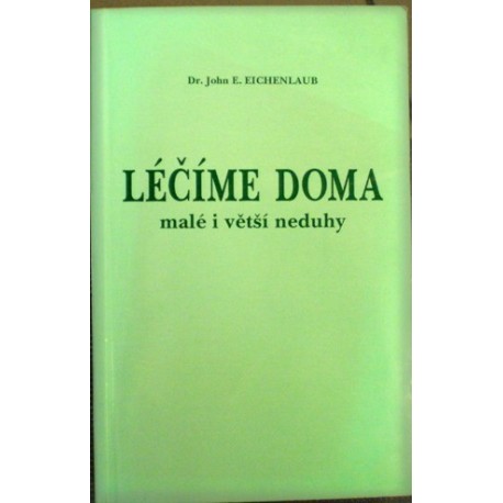 Eichenlaub John E. - Léčíme doma malé i větší neduhy