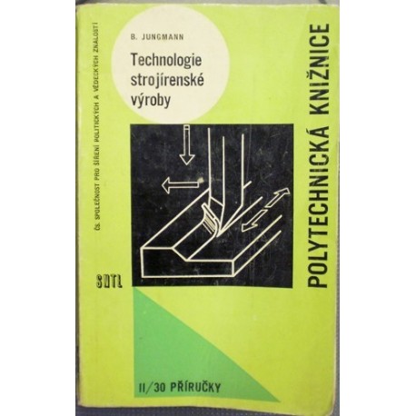 Jungmann Bohumil - Technologie strojírenské výroby