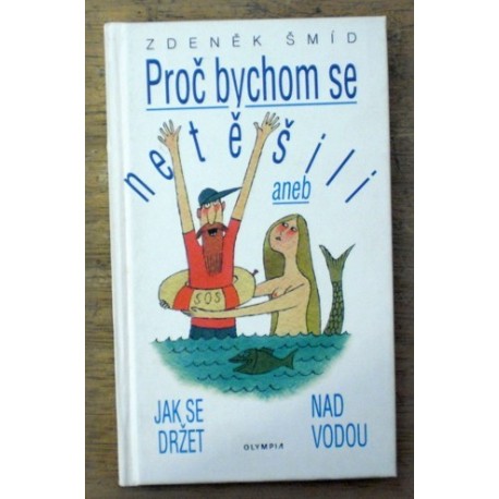 Šmíd Zdeněk - Proč bychom se netěšili aneb Jak se držet nad vodou