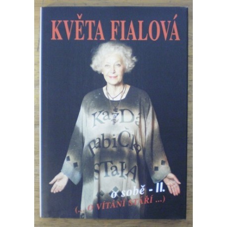 Fialová Květa, Šloufová Alena - Květa Fialová o sobě -  II.(...o vítání stáří...)