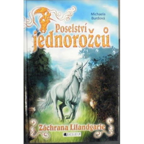 Burdová Michaela - Poselství jednorožců - Záchrana Lilandgarie