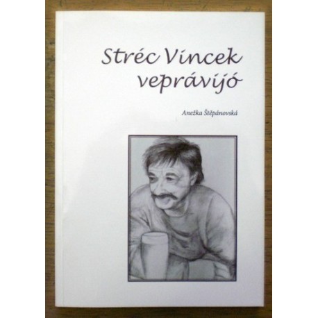 Štěpánovská Anežka - Stréc Vincek veprávijú