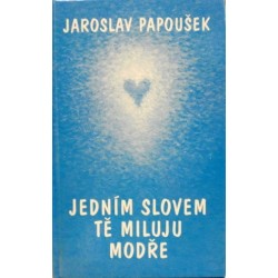 Papoušek Jaroslav - Jedním slovem tě miluju modře