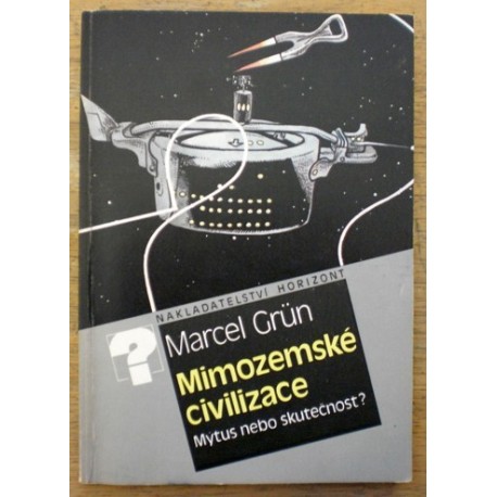 Grün Marcel - Mimozemské civilizace - Mýtus nebo skutečnost?