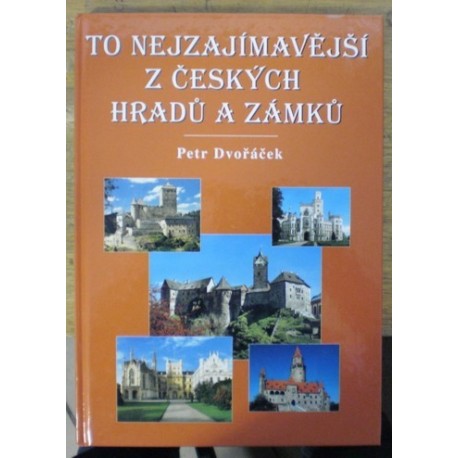 Dvořáček Petr - To nejzajímavější z českých hradů a zámků