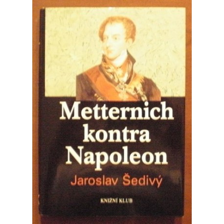 Šedivý Jaroslav - Metternich kontra Napoleon