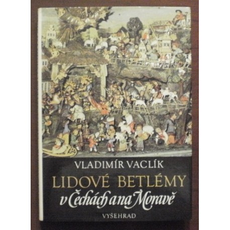 Vaclík Vladimír - Lidové betlémy v Čechách a na Moravě