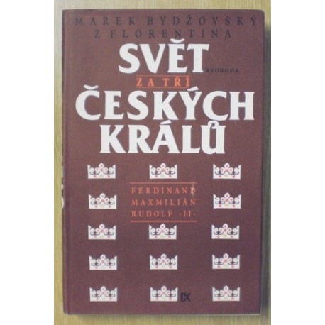 Bydžovský z Florentina Marek - Svět za tří českých králů