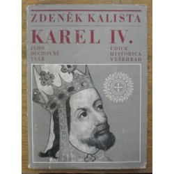 Kalista Zdeněk - Karel IV. - Jeho duchovní tvář